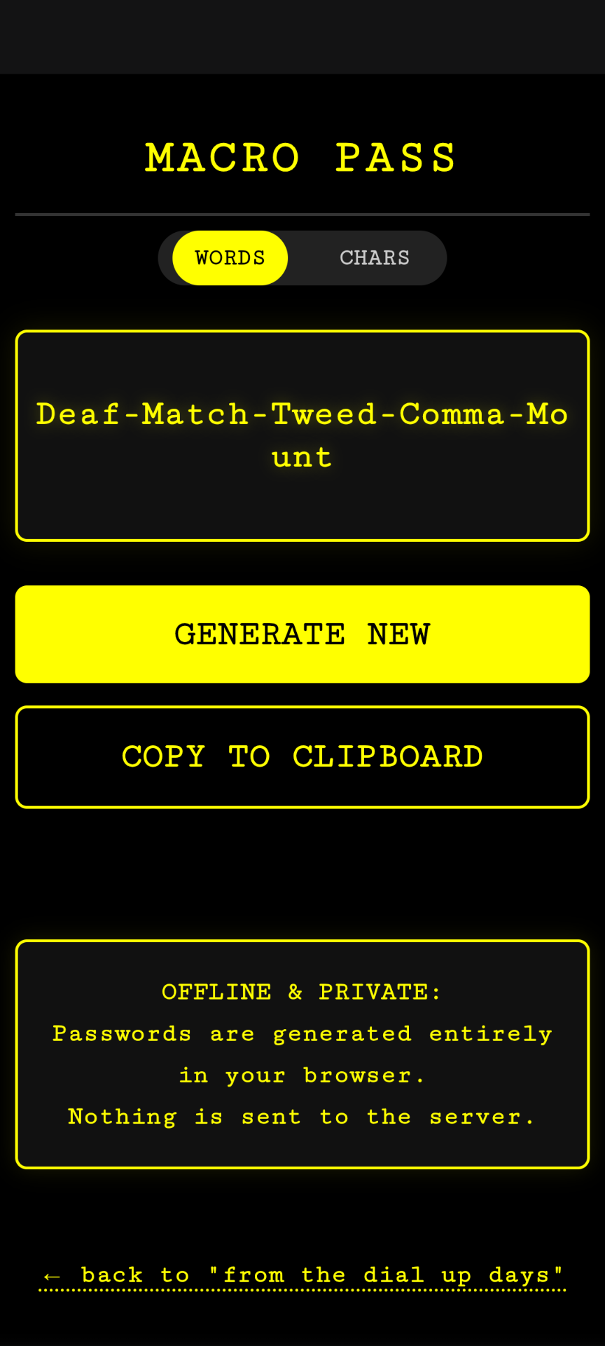 Macro Pass Interface Screen. This image shows the user interface for the Macro Pass password generator tool, featuring a high-contrast retro terminal aesthetic with bright yellow text on a deep black background. At the top, the title 'MACRO PASS' is displayed in large capital letters. Below this is a toggle switch currently set to 'WORDS' mode. The centre of the screen features a large, bordered display box containing a sample generated passphrase: 'Deaf-Match-Tweed-Comma-Mount'. Beneath the display are two large yellow buttons with black text: 'GENERATE NEW' and 'COPY TO CLIPBOARD'. At the bottom is a privacy notice inside a yellow-bordered box that reads: 'OFFLINE & PRIVATE: Passwords are generated entirely in your browser. Nothing is sent to the server.' A navigation link at the very bottom points '← back to "from the dial up days"'.